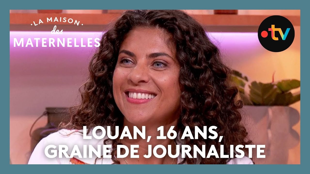 Louan, 16 ans, graine de journaliste - La Maison des maternelles 