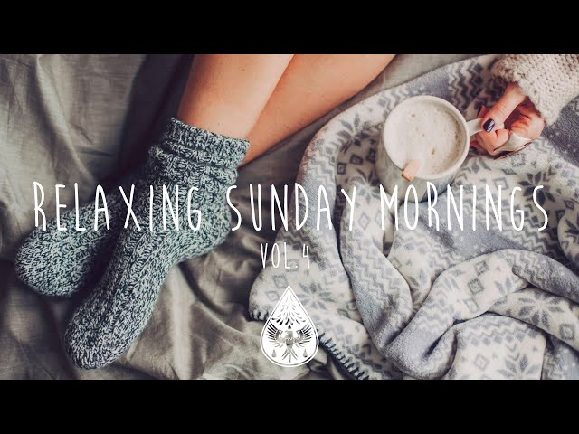 Relaxing Sunday Mornings ☕ - An Indie/Folk/Pop Playlist | Vol. 4 class=