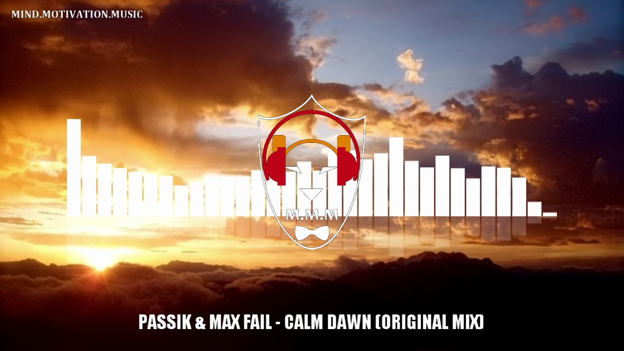 PASSIK & MAX FAIL - CALM DAWN [ORIGINAL MIX]