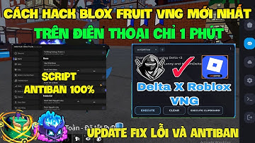 Cách Hack Roblox VNG Blox Fruit Trên Đt, Ios Và Pc - Delta x VNG v2.701 Antiban Fix Update Và Script