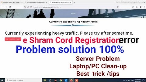 E- Shram Cord 2021 / Currently experiencing heavy traffic, Please try after sometime/ Problem Solved