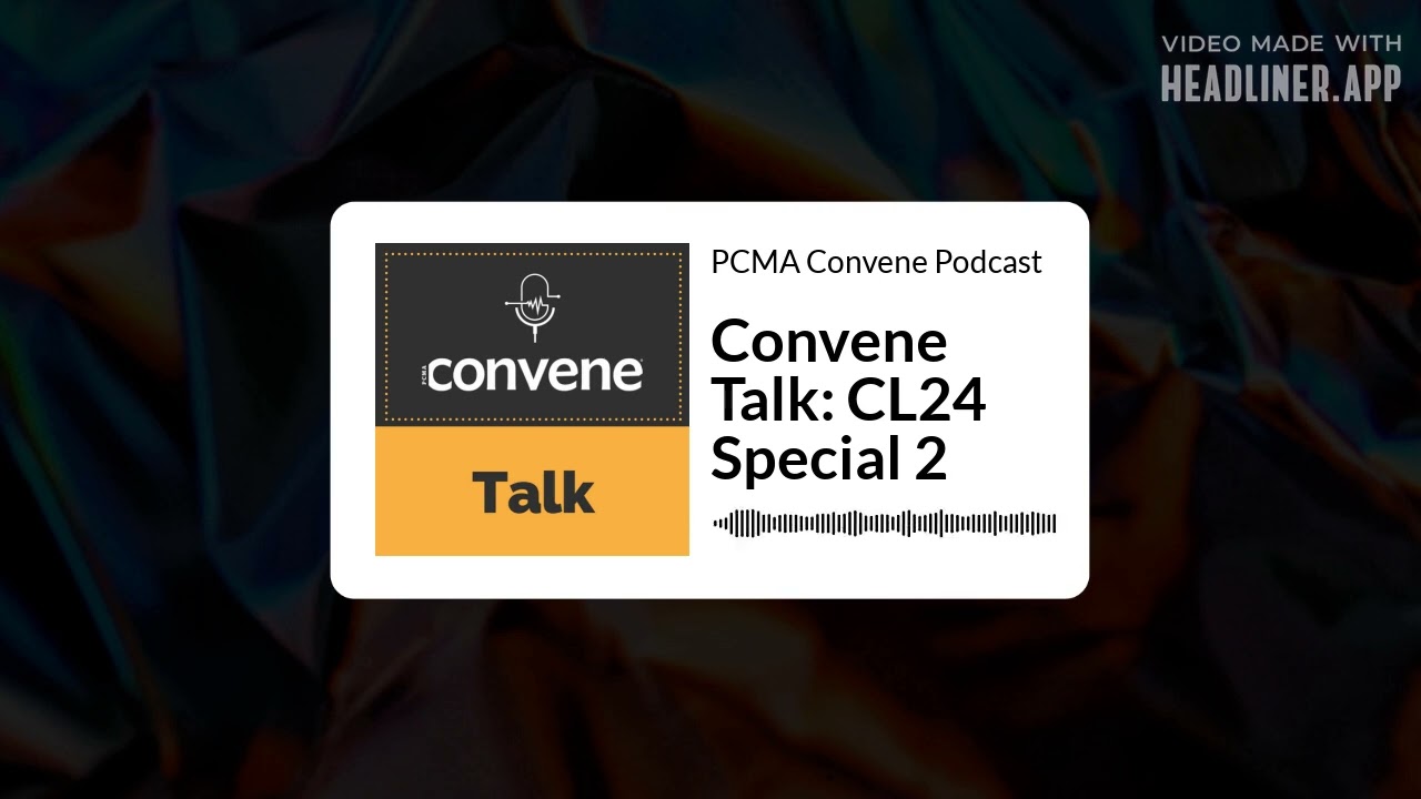 Convene Talk: CL24 Special 2 | PCMA Convene Podcast