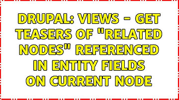Drupal: views - get teasers of "related nodes" referenced in entity fields on current node