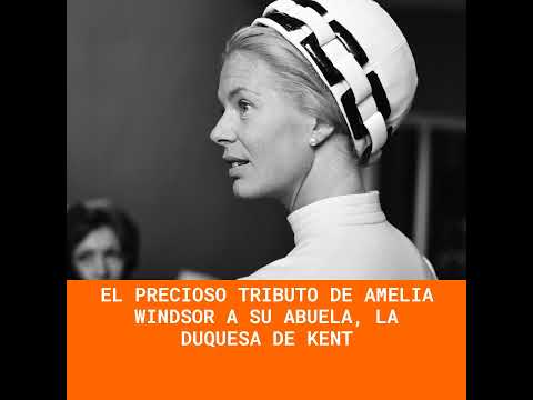 El precioso tributo de Amelia Windsor a su abuela, la duquesa de Kent