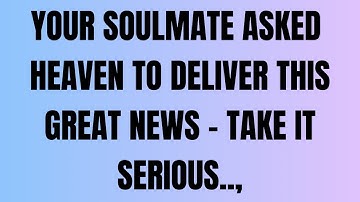 Angels Say  Your Soulmate Asked Heaven to Deliver This Great News ( Take it Serious )..,❤️