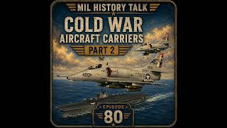Epidsode 80: Cold War Aircraft Carriers Part 2