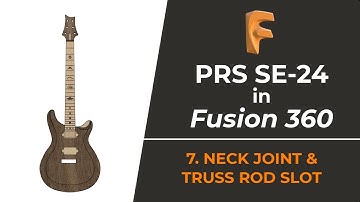 Designing a PRS Guitar in Fusion 360 - Part 7: Neck Joint & Truss Rod Slot