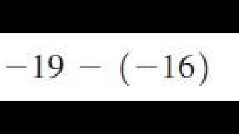 -19 - (-16), evaluate each of the given expressions by performing the indicated operations.