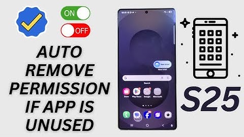Galaxy S25/S25+/Ultra: How to Turn On/Off Auto Remove Permission if app is Unused