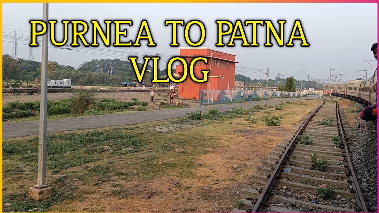 Purnea To Patna Train Vlog || Patna Junction Vlog || Banmankhi To Patna Junction Vlog 