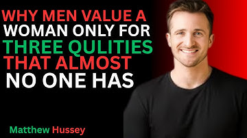 Why Men Value a Woman Only for Three Qualities That Almost No One Has | Matthew Hussey | 2025