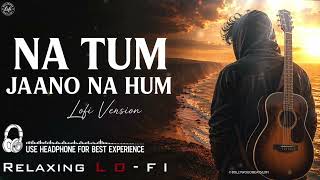 Na Tum Jano Na Hum (Lofi) | Bollywood Lofi Cover 2026 | Soulful Acoustic Cover 2026 | Lucky Ali screenshot 2