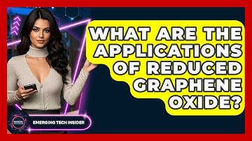 What Are The Applications Of Reduced Graphene Oxide? - Emerging Tech Insider