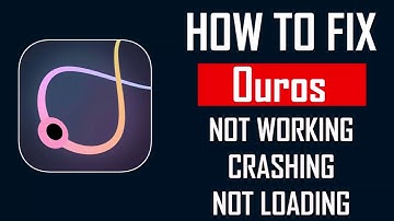How To Fix Ouros App Not Working, Crashing, Keep Stopping Or Stuck On Loading Screen