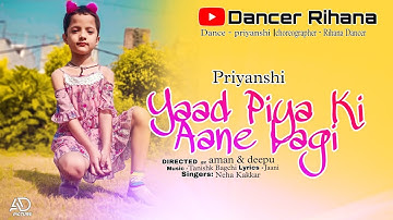 Yaad Piya Ki Aane Lagi | Bheegi Bheegi Raaton Mein | Neha Kakkar | priyanshi Dance | Dancer Rihana |
