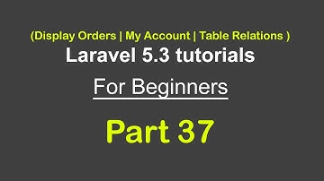 Display Orders | My Account | MySQL Table relations | Laravel 5.3 tutorial for beginners - Part 37