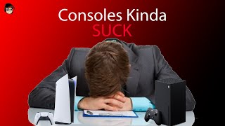 Game Consoles Kinda Suck