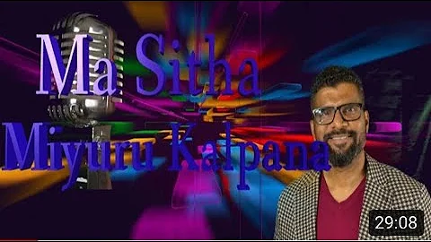 'MA SITHA MIYURU KALPANA'  A drip of melodious sensation!