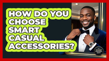 How Do You Choose Smart Casual Accessories?