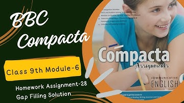 Class -9th BBC Compacta, Module-6 # Homework Assignment-28# Gap Filling Solution #