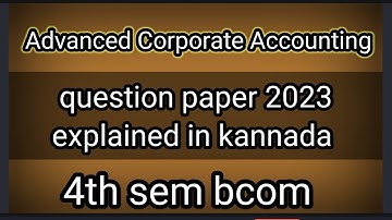 4th sem bcom Advanced Corporate Accounting question paper 2023 explained in kannada