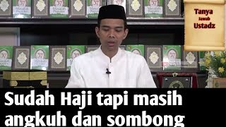 Sudah haji tapi masih angkuh dan sombong.