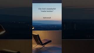 City Cool Jazz – matte horizon | balcony9  #감성재즈 #jazzpop #jazzpopsong #jazzplaylist #cityvibes