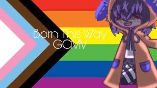 Born This Way // GCMV //