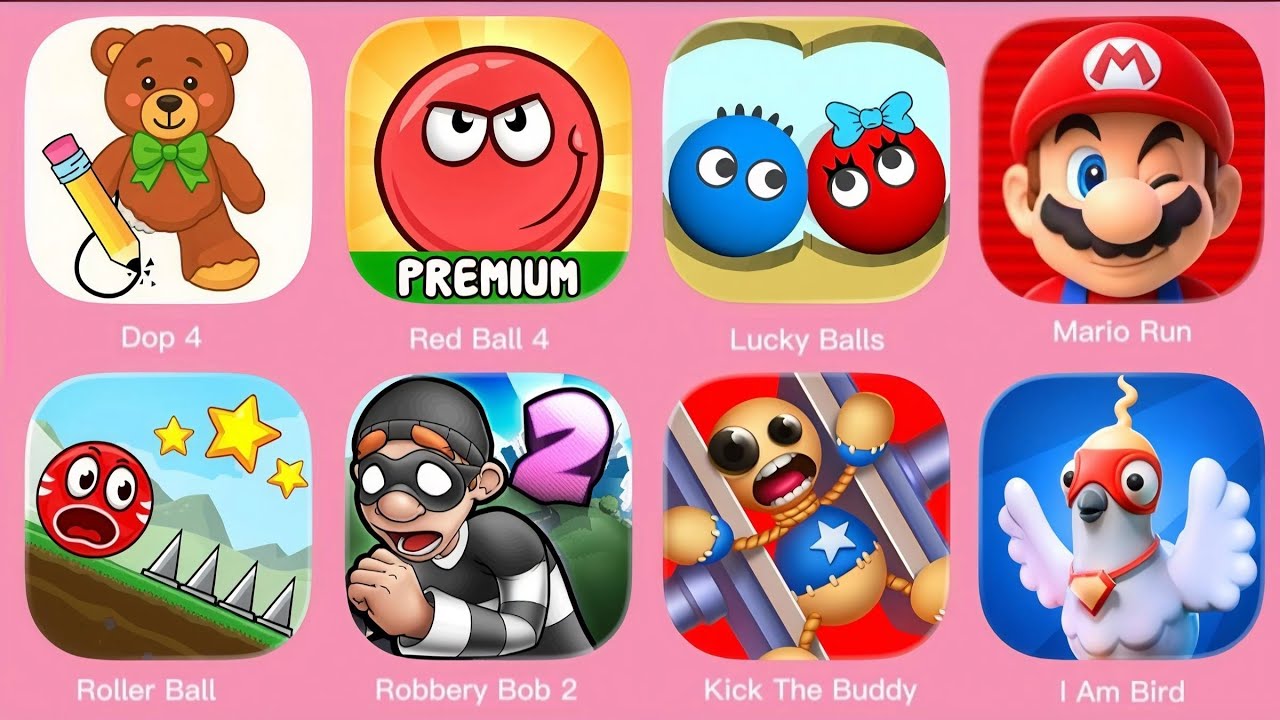 Dop 4,Red Ball 4,Lucky Balls, Mario Run, Roller Ball x, Robbery Bob2, Kick The Buddy, I Am Bird