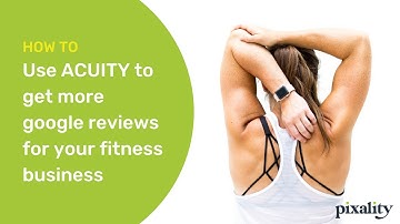 Set-up your ACUITY Scheduler to get more Google reviews for your wellness business