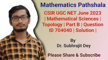 CSIR UGC NET June 2023 | Mathematical Sciences | Topology |Question ID 704040 | Part B | Solution |