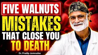 Eating Walnuts After 60? Avoid These 5 Dangerous Mistakes | Dr Pradip Jamnadas
