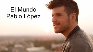 Pablo López - El Mundo (con letra)