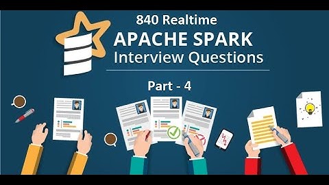 Mostly asked 840 Realtime Spark Interview Questions for Experienced and Freshers   PART   4