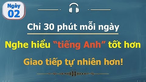 [ #02 ] Chỉ 30 phút mỗi ngày | Luyện nghe tiếng Anh cho người bận rộn!