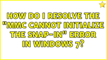 How do I resolve the "MMC cannot initialize the snap-in" error in Windows 7? (2 Solutions!!)