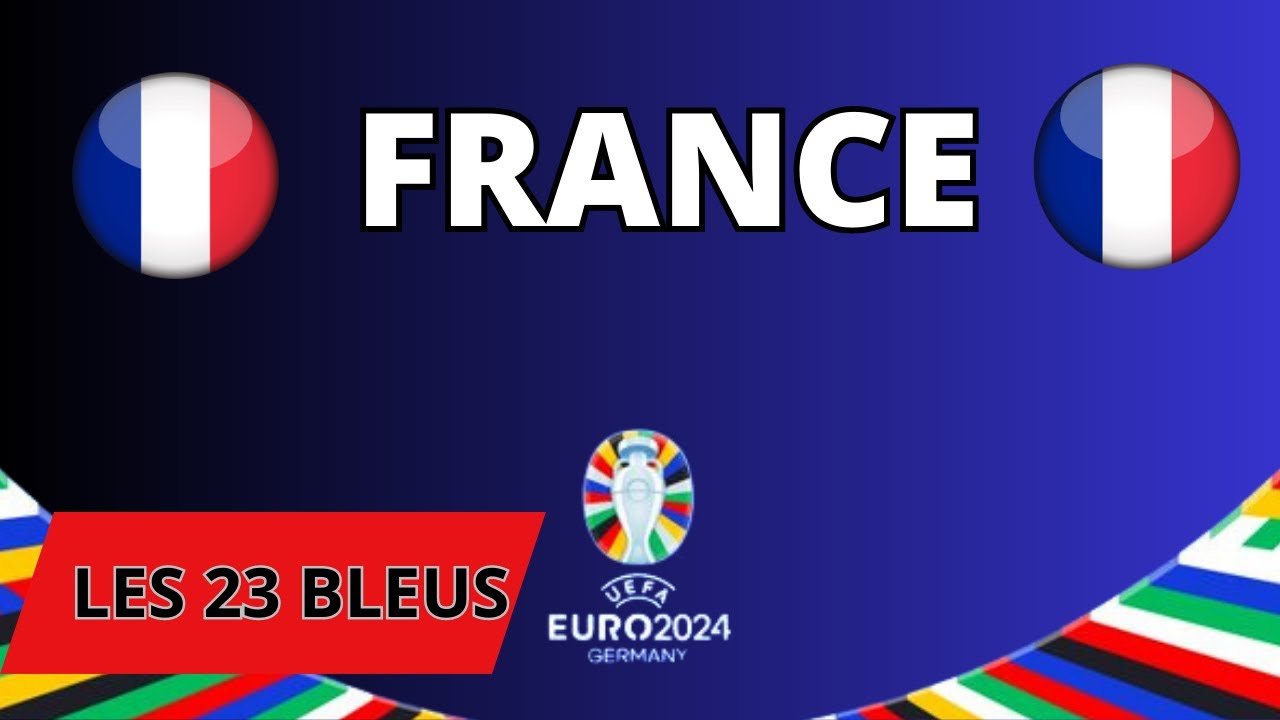 Liste des 23 Joueurs de l'Equipe de FRANCE Qualification euro 2024
