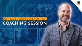 Do These 3 Things Before Starting Your First Coaching Session | The Coaching Institute: How To Cr...