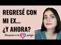 REGRESÉ con mi EX PAREJA ¿Y AHORA QUÉ HAGO?