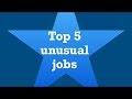 Top 5 unusual jobs.