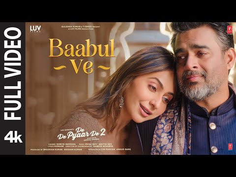 Baabul Ve Full Video De De Pyaar De 2 Rakul S R Madhavan Shreya Ghoshal Payal Aditya D