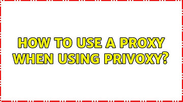 How to use a Proxy when using Privoxy?