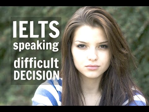 Describe A Difficult Decision That You Have Made |  IELTS Speaking Topic 2016