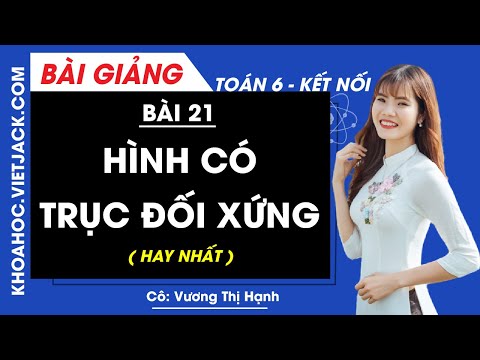 Hình có trục đối xứng - Bài 21 - Toán lớp 6 - Kết nối tri thức - Cô Vương Thị Hạnh (DỄ HIỂU NHẤT)