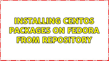 Installing CentOS packages on fedora from repository (2 Solutions!!)