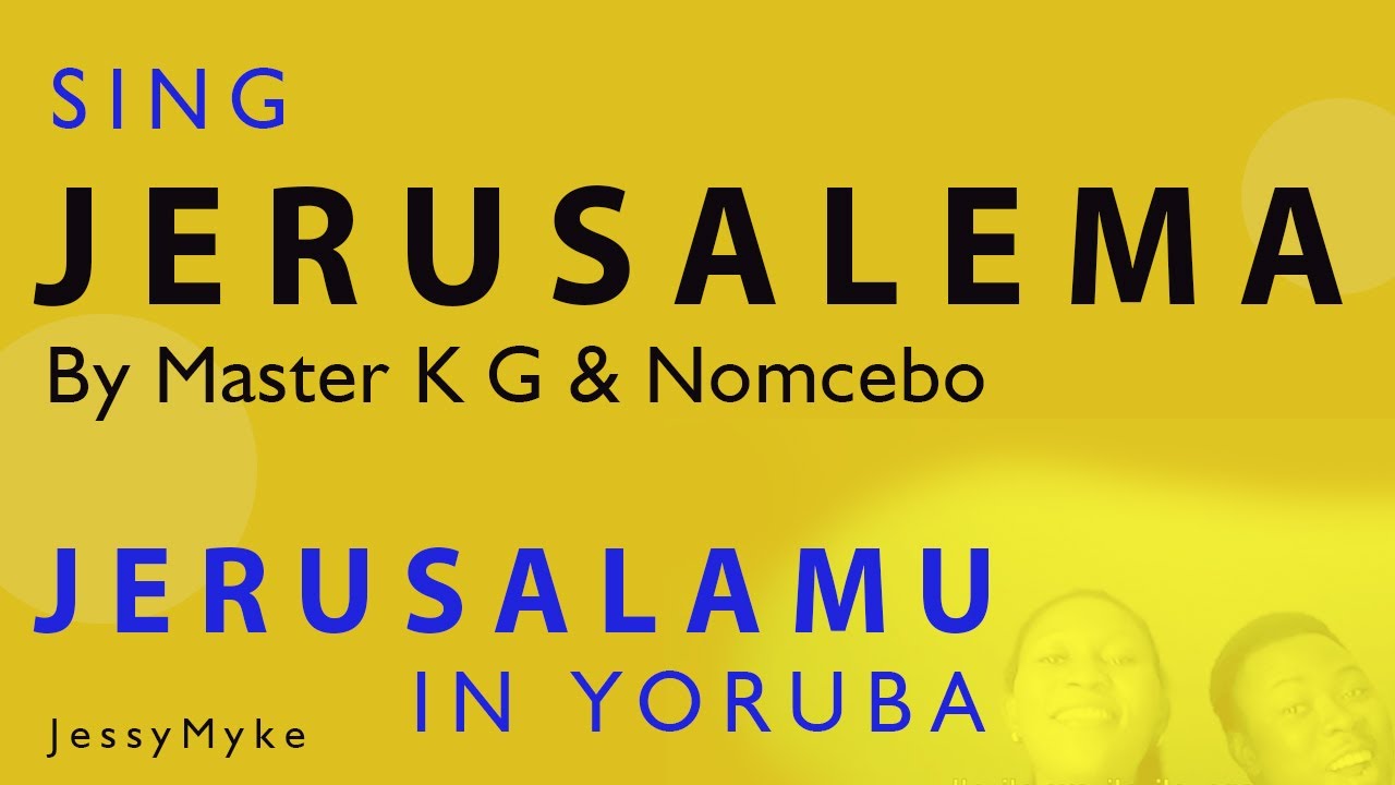 SING | JERUSALEMA in YORUBA ( by Master KG ft Nomcebo) with Jessy and Myke JM16