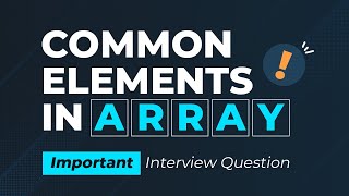 Common Elements in 2 Arrays | HashMap DSA Interview Question | Array Important Topic