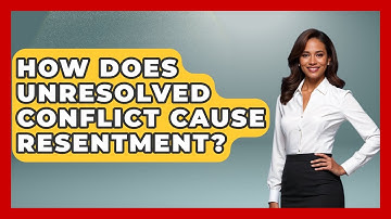 How Does Unresolved Conflict Cause Resentment? - Get Divorce Answers