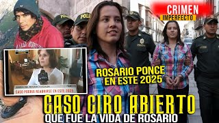 🔴 QUE ES LA VIDA DE ROSARIO PONCE EN ESTE 2025 ? FISCAL REABRIO EL CASO - CASO CIRO CASTILLO VERDAD
