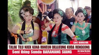 TALAK TILU naek RIWEUH lajeung KUDA RENGGONG I Seni Ronggeng Pangandaran BARANANG SIANG I Burujul